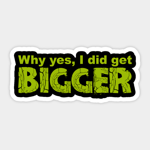 I Got Bigger Sticker by musclesnmagic